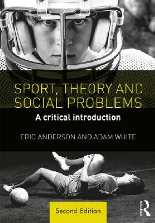Sport, Theory and Social Problems: A Critical Introduction by Eric Anderson, Adam White