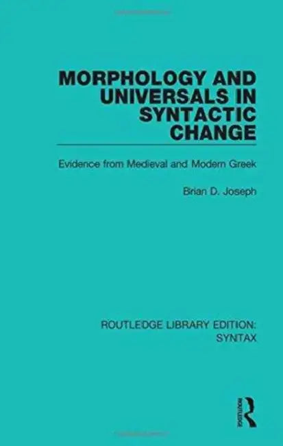 Morphology and Universals in Syntactic Change: Evidence from Medieval and Modern Greek by Brian D. Joseph