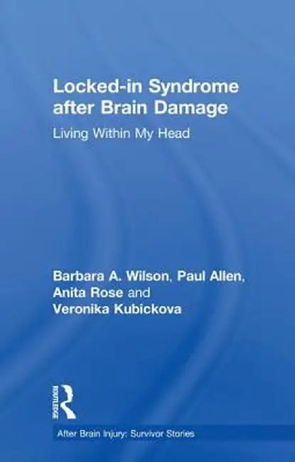 Locked-In Syndrome After Brain Damage: Living Within My Head by Barbara Wilson