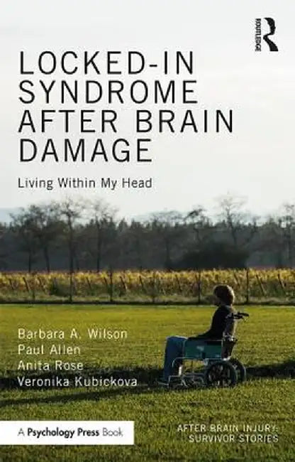 Locked-in Syndrome after Brain Damage: Living within my head by Barbara Wilson