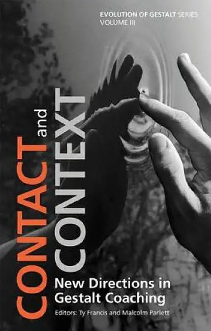 Contact and Context: New Directions in Gestalt Coaching by Ty Francis