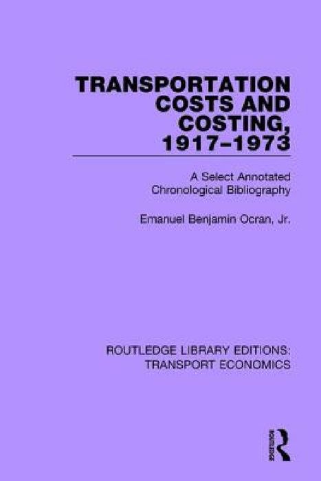 Transportation Costs and Costing, 1917-1973: A Selected Annotated Chronological Bibliography by Emanuel Benjamin Ocran Jr