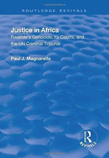 Justice in Africa: Rwanda's Genocide, Its Courts and the Un Criminal Tribunal by Paul Magnarella