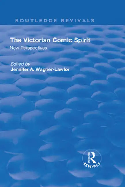 The Victorian Comic Spirit: New Perspectives by Wagner-Lawlor Jennifer