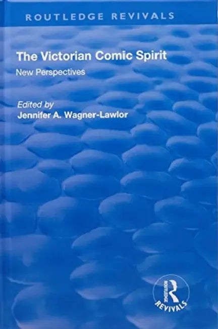 The Victorian Comic Spirit: New Perspectives by Jennifer Wagner-Lawlor