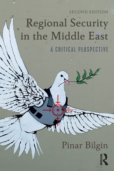 Regional Security in the Middle East:A Critical Perspective 2nd Edition by Bilgin