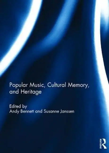 Popular Music, Cultural Memory, and Heritage by Andy Bennett