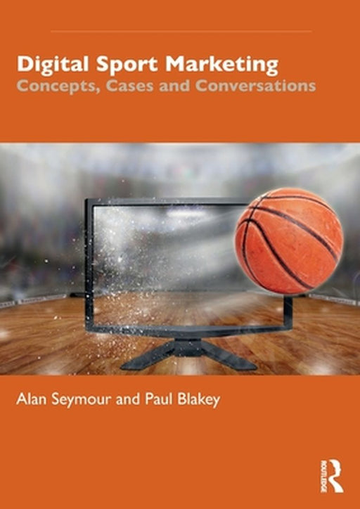 Digital Sport Marketing: Concepts Cases and Conversations by SEYMOUR