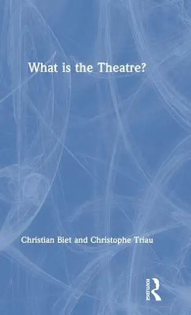 What Is the Theatre? by Christian Biet