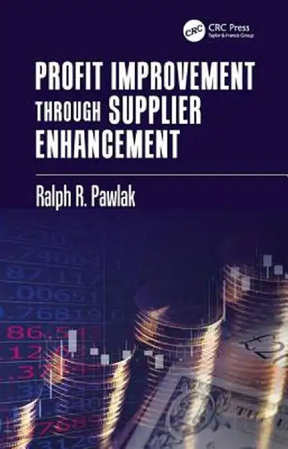 Profit Improvement Through Supplier Enhancement by Ralph R. Pawlak