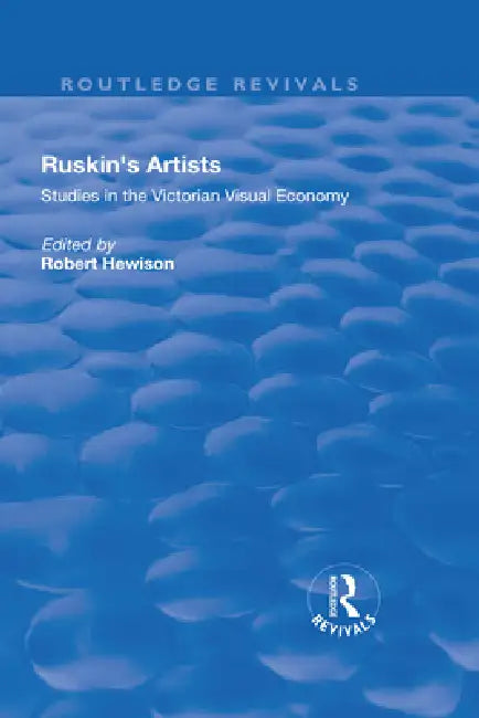 Ruskin's Artists: Studies in the Victorian Visual Economy by Robert Hewison