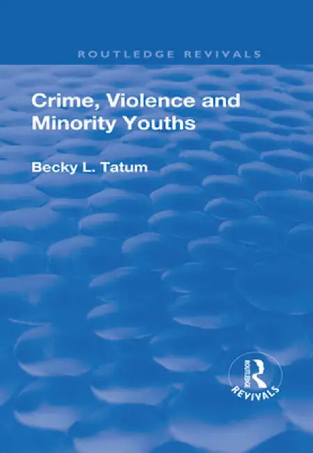 Crime, Violence and Minority Youths by Becky Tatum