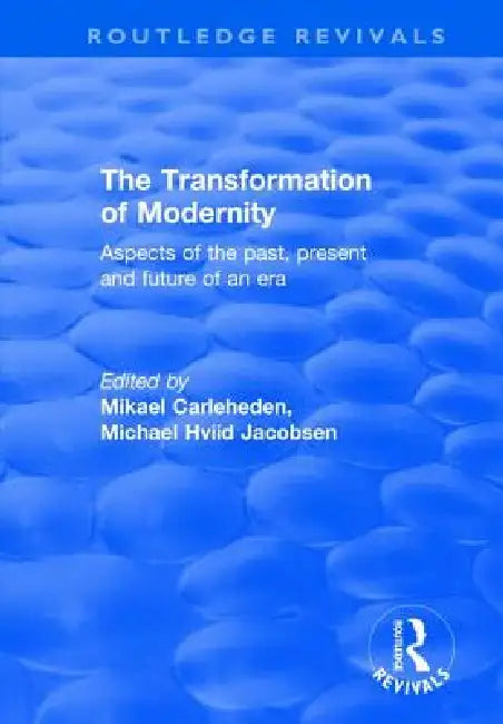 The Transformation of Modernity: Aspects of the Past, Present and Future of an Era by Michael Hviid Jacobsen
