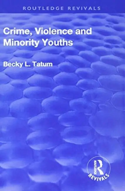 Crime, Violence and Minority Youths by Becky Tatum