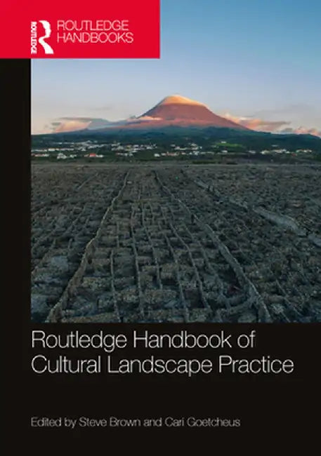 Routledge Handbook of Cultural Landscape Practice by Goetcheus, Cari