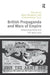 British Propaganda and Wars of Empire: Influencing Friend and Foe 1900-2010 by Christopher Tuck