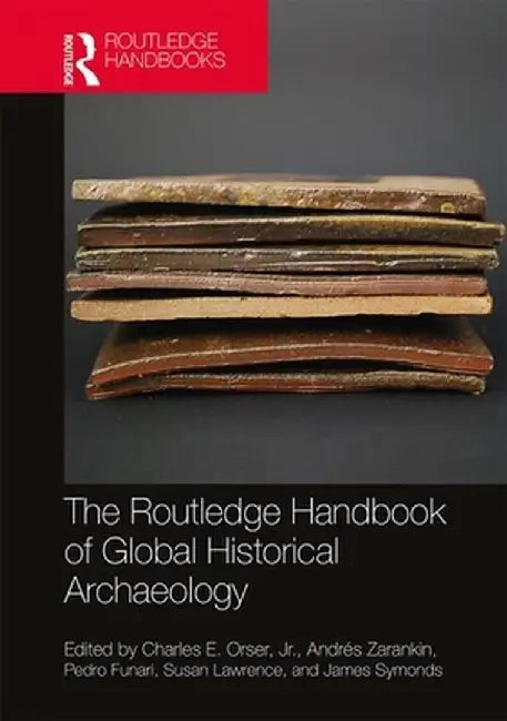 The Routledge Handbook of Historical Archaeology by Orser Jr. Charles E.