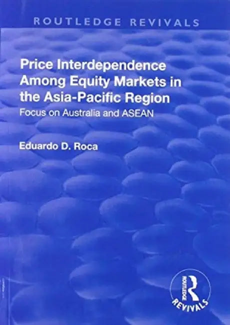 Price Interdependence Among Equity Markets in the Asia-Pacific Region: Focus on Australia and ASEAN by Eduardo Roca