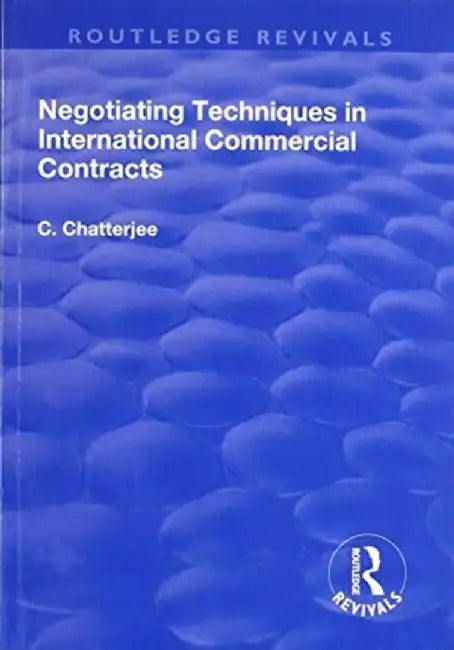 Negotiating Techniques in International Commercial Contracts by Charles Chatterjee