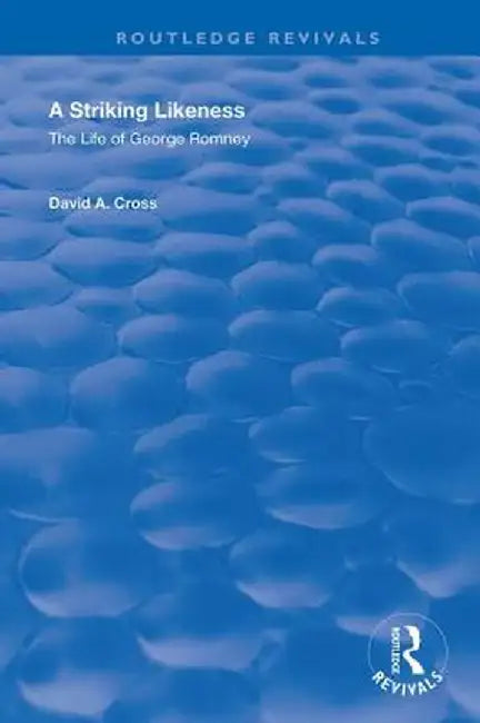 A Striking Likeness: The Life of George Romney by David Cross