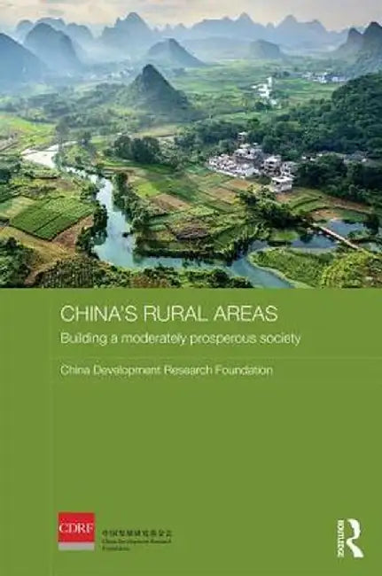 China's Rural Areas: Building a Moderately Prosperous Society by China Develop Foundation