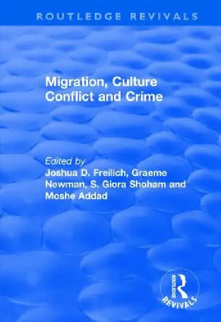 Migration, Culture Conflict and Crime by Joshua D. Freilich