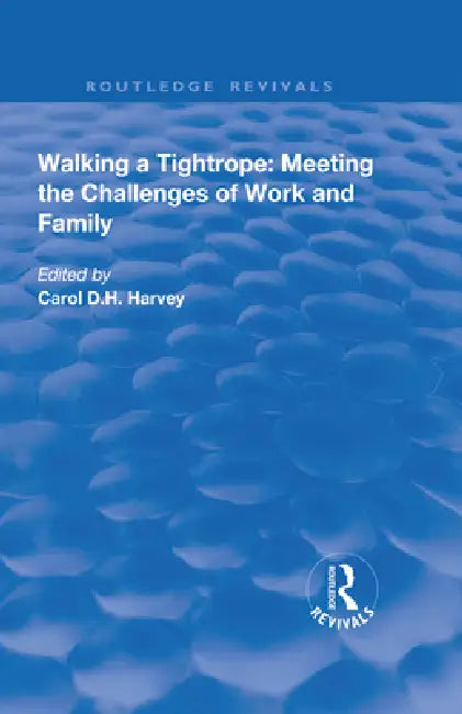 Walking a Tightrope: Meeting the Challenges of Work and Family by Harvey Carol