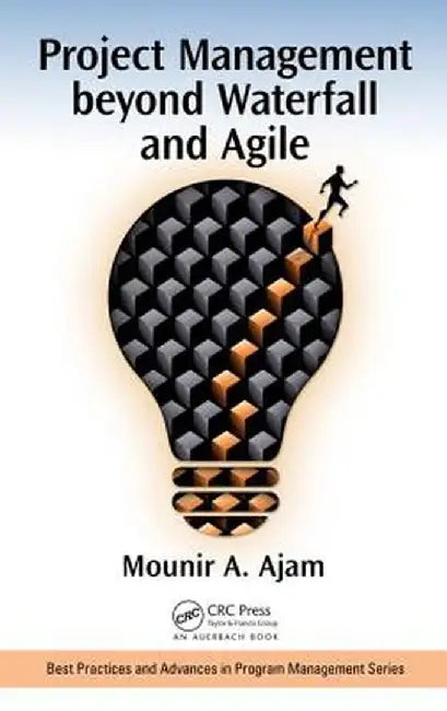 Project Management beyond Waterfall and Agile by Mounir Ajam