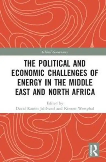 The Political and Economic Challenges of Energy in the Middle East and North Africa by David Ramin Jalilvand