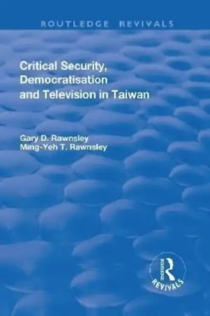 Critical Security, Democratisation and Television in Taiwan by Gary Rawnsley