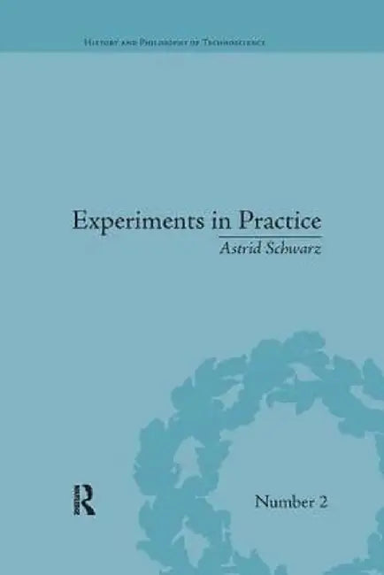 Experiments in Practice by Astrid Schwarz
