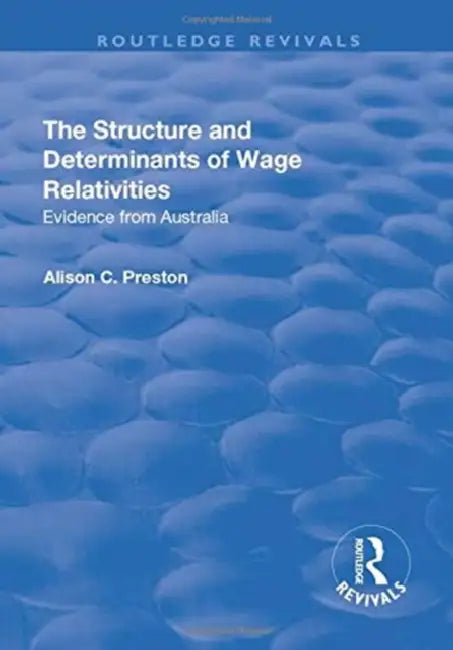 The Structure and Determinants of Wage Relativities: Evidence from Australia by Preston Alison