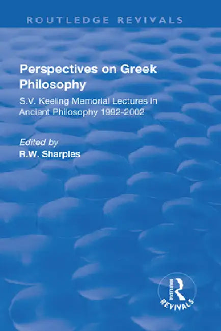 Perspectives on Greek Philosophy: S.V. Keeling Memorial Lectures in Ancient Philosophy 1992-2002 by R. W. Sharples