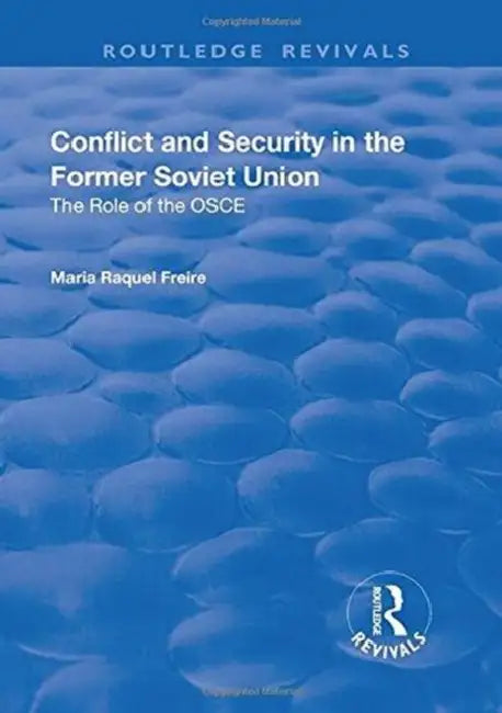 Conflict and Security in the Former Soviet Union: The Role of the OSCE by Maria Raquel Freire