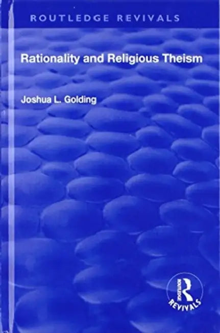 Rationality and Religious Theism by Joshua L. Golding