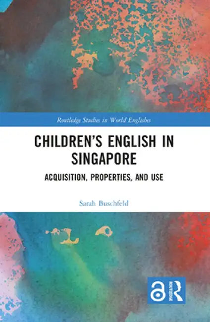Children's English in Singapore: Acquisition, Properties, and Use by Sarah Buschfeld