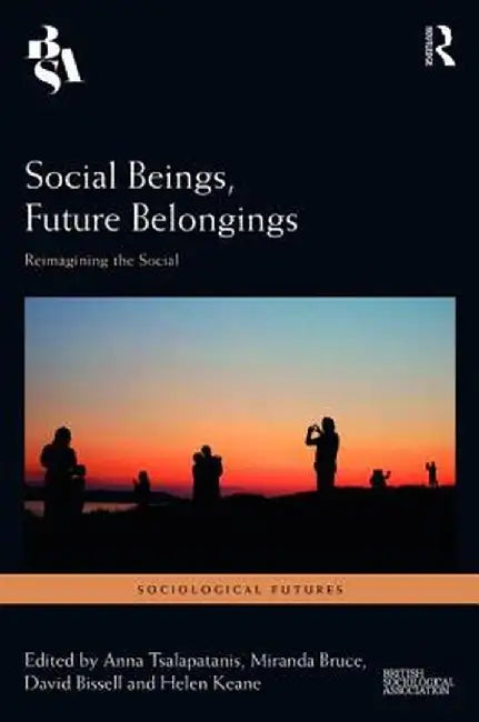 Social Beings, Future Belongings: Reimagining the Social by Anna Tsalapatanis