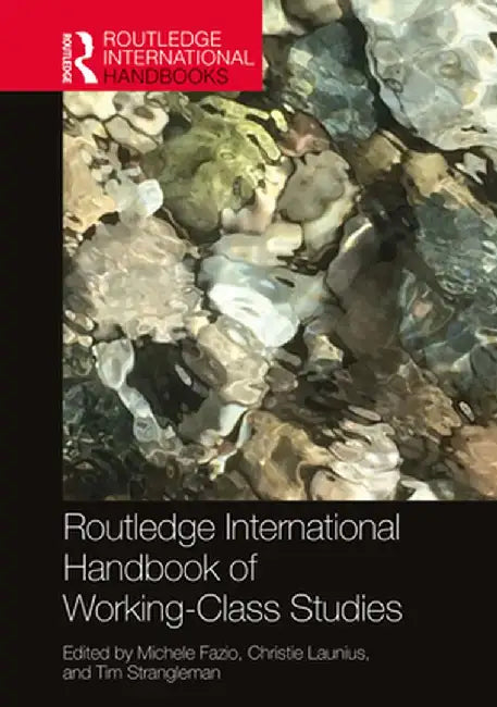 Routledge International Handbook of Working Class Studies by Fazio Michele