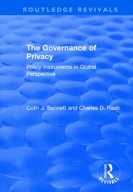 The Governance of Privacy: Policy Instruments in Global Perspective by Colin J. Bennett