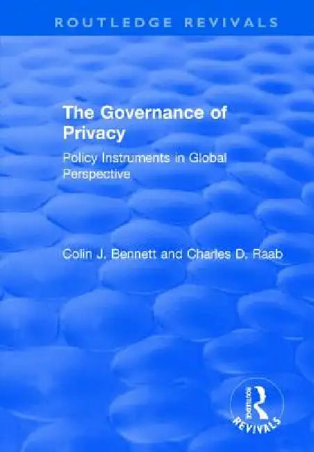 The Governance of Privacy: Policy Instruments in Global Perspective by Colin J. Bennett