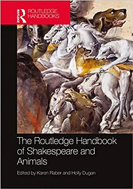 The Routledge Handbook of Shakespeare and Animals by Raber Karen