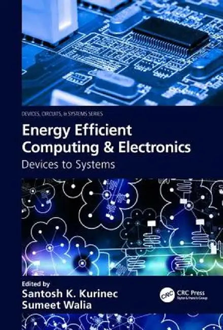 Energy Efficient Computing & Electronics by Santosh K. Kurinec