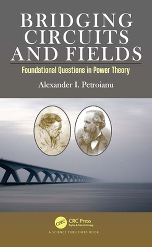 Bridging Circuits and Fields: Foundational Questions in Power Theory by Alexander I. Petroianu