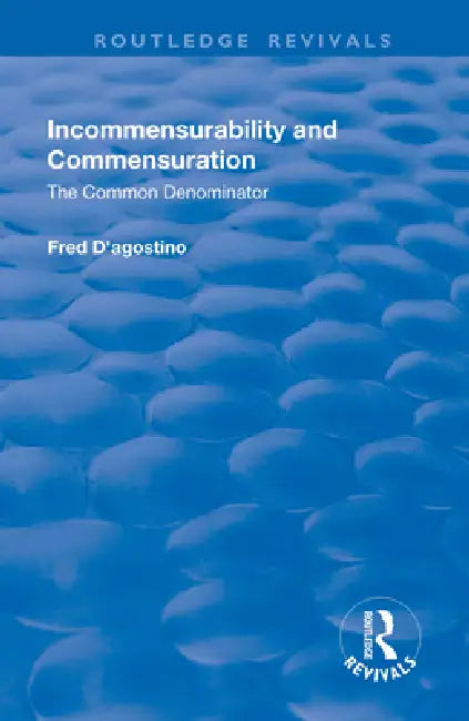 Incommensurability and Commensuration: The Common Denominator by Fred Agostino