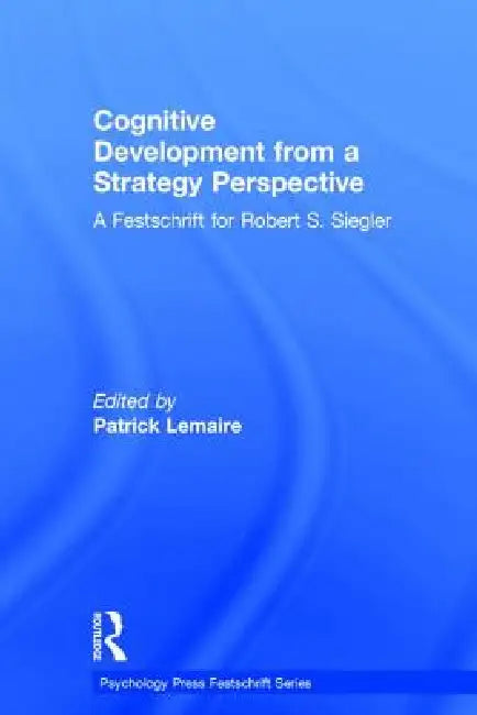 Cognitive Development from a Strategy Perspective: A Festschrift for Robert Siegler by Patrick Lemaire