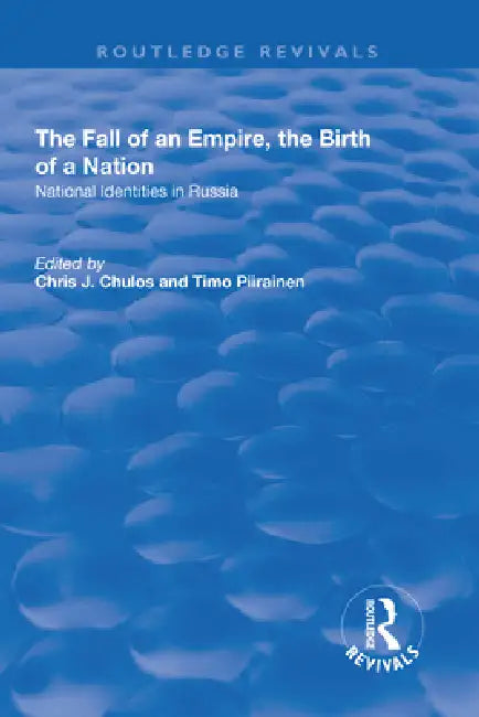 The Fall of an Empire, the Birth of a Nation: National Identities in Russia by Chris Chulos