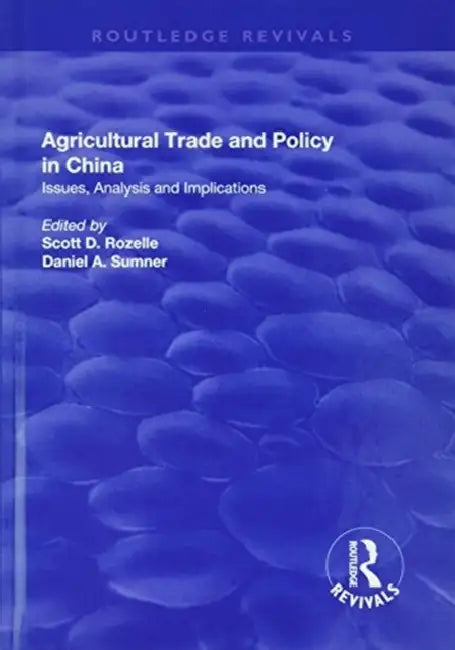 Agricultural Trade and Policy in China: Issues, Analysis and Implications by Scott D. Rozelle