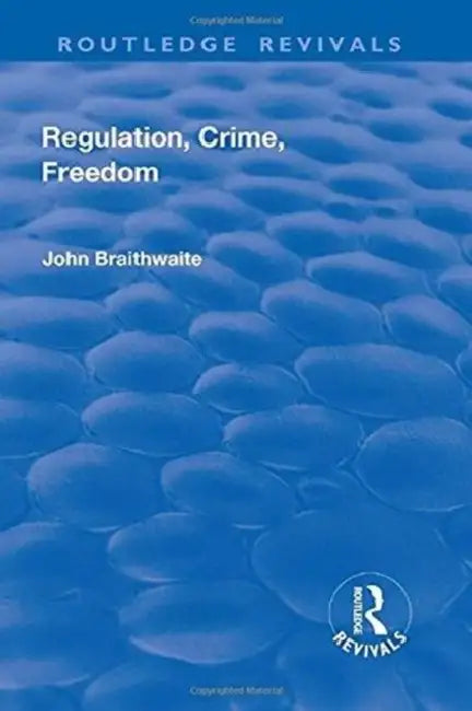 Regulation, Crime and Freedom by John Braithwaite
