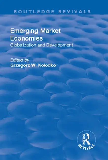 Emerging Market Economies: Globalization and Development by Grzegorz W. Kolodko