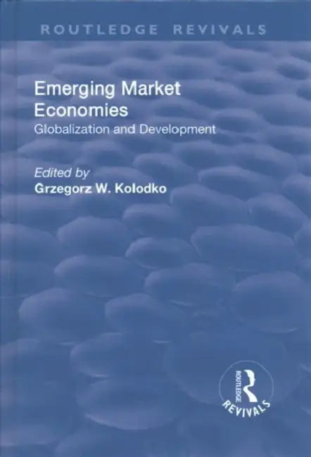 Emerging Market Economies: Globalization and Development by Grzegorz W. Kolodko